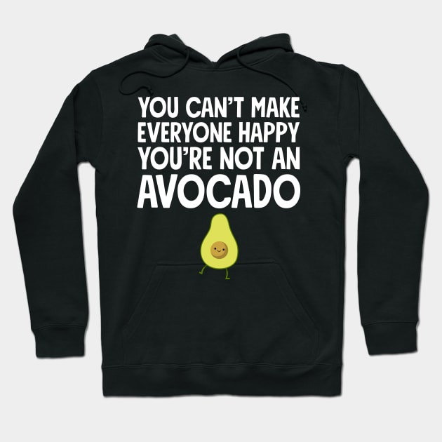 You can't make everyone happy you're not an avocado Hoodie by captainmood